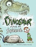 A Dinosaur Made Me Sneeze: A Rock Cycle Adventure 1735042714 Book Cover