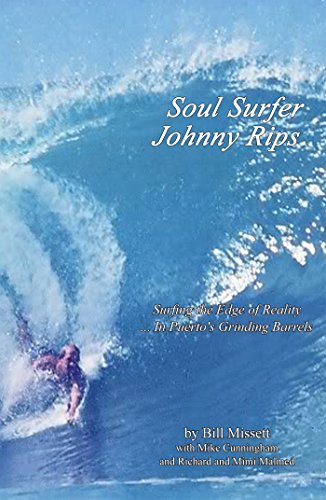 Soul Surfer Johnny Rips: Surfing the Edge of Reality ... in Puerto's Grinding Barrels (English Edition)