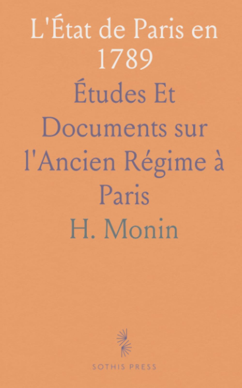 L'État de Paris en 1789: Études Et Documents sur l'Ancien Régime à Paris