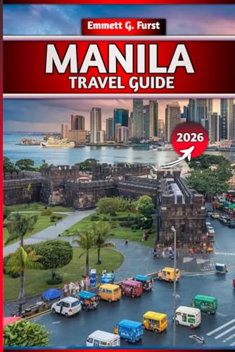 MANILA TRAVEL GUIDE 2026: Top Attractions, Local Food, Hidden Gems, Itineraries, Budget Tips and...