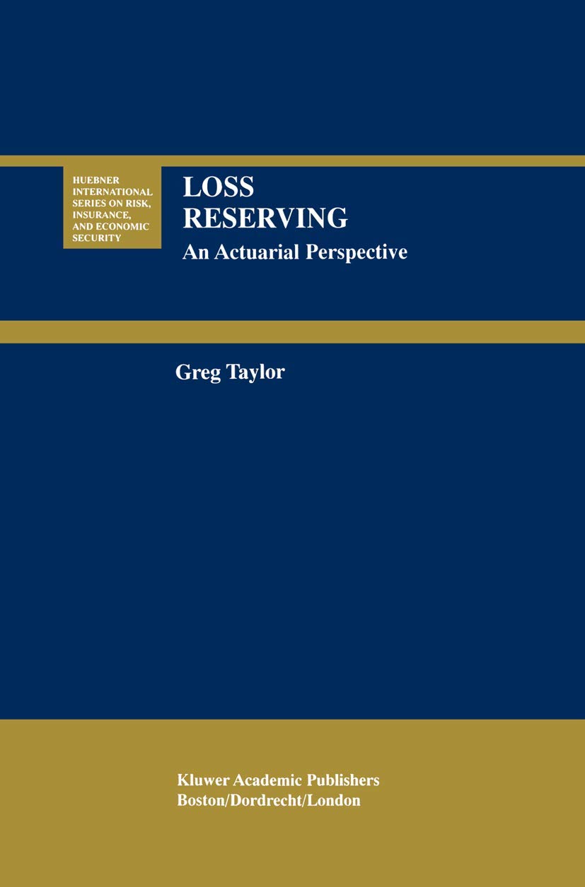 Loss Reserving: An Actuarial Perspective: 21 (Huebner International Series on Risk, Insurance and Economic Security, 21)