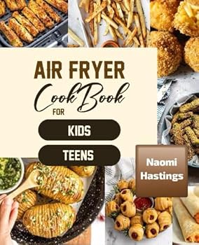 Air Fryer Cookbook and Recipes for kids and teens