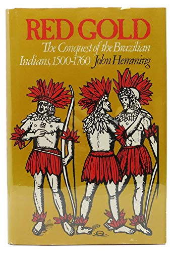 Hemming: ∗red Gold∗ – Conquest Of The Brazilian In Dian1500–1760