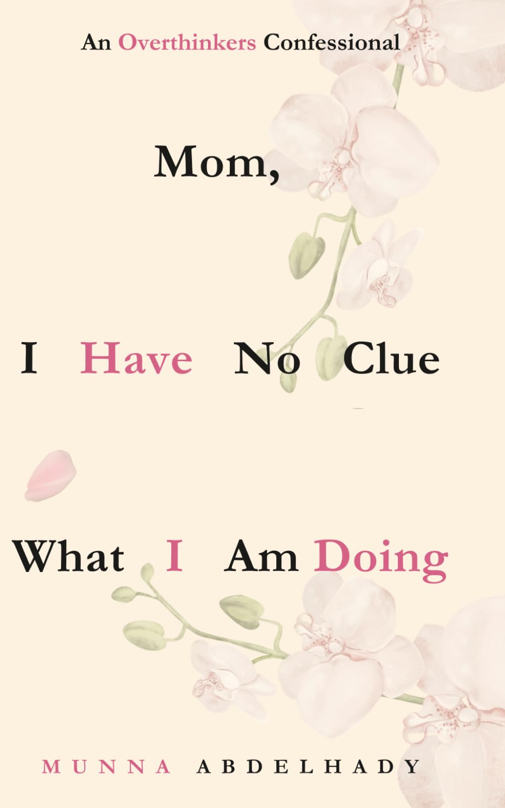 Mom, I have no clue what I am doing.: An overthinkers confessional