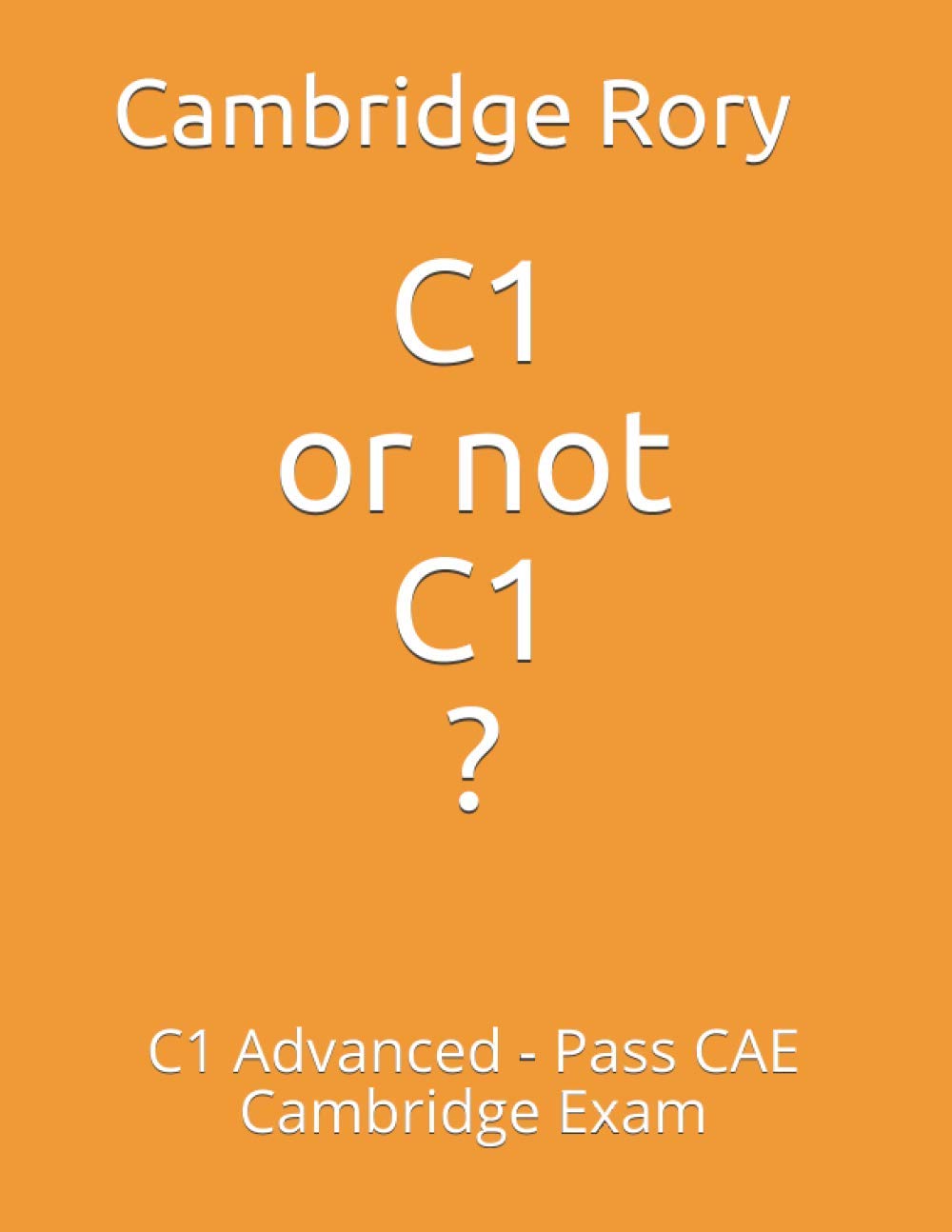 C1 or not C1?: C1 Advanced - Pass CAE Cambridge Exam (Cambridge English Exams)
