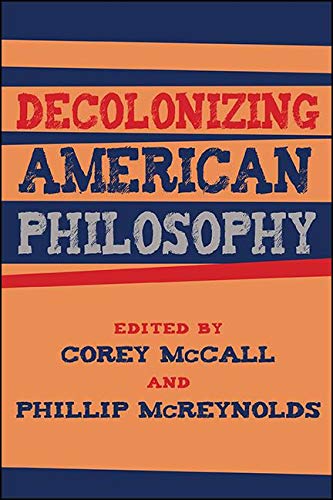 Decolonizing American Philosophy (SUNY series, Philosophy and Race)