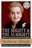 The Mighty and the Almighty: Reflections on America, God, and World Affairs