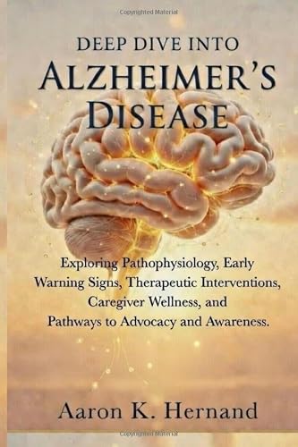Deep Dive into Alzheimer's Disease: Exploring Pathophysiology, Early Warning Signs, Therapeutic Interventions, Caregiver Wellness, and Pathways to Advocacy and Awareness