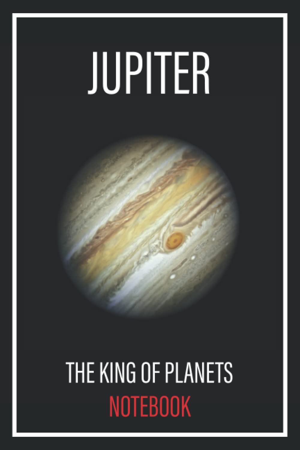 Jupiter - The King Of Planets: Keep Notes On Astronomy, The Planets Or Even Astrology