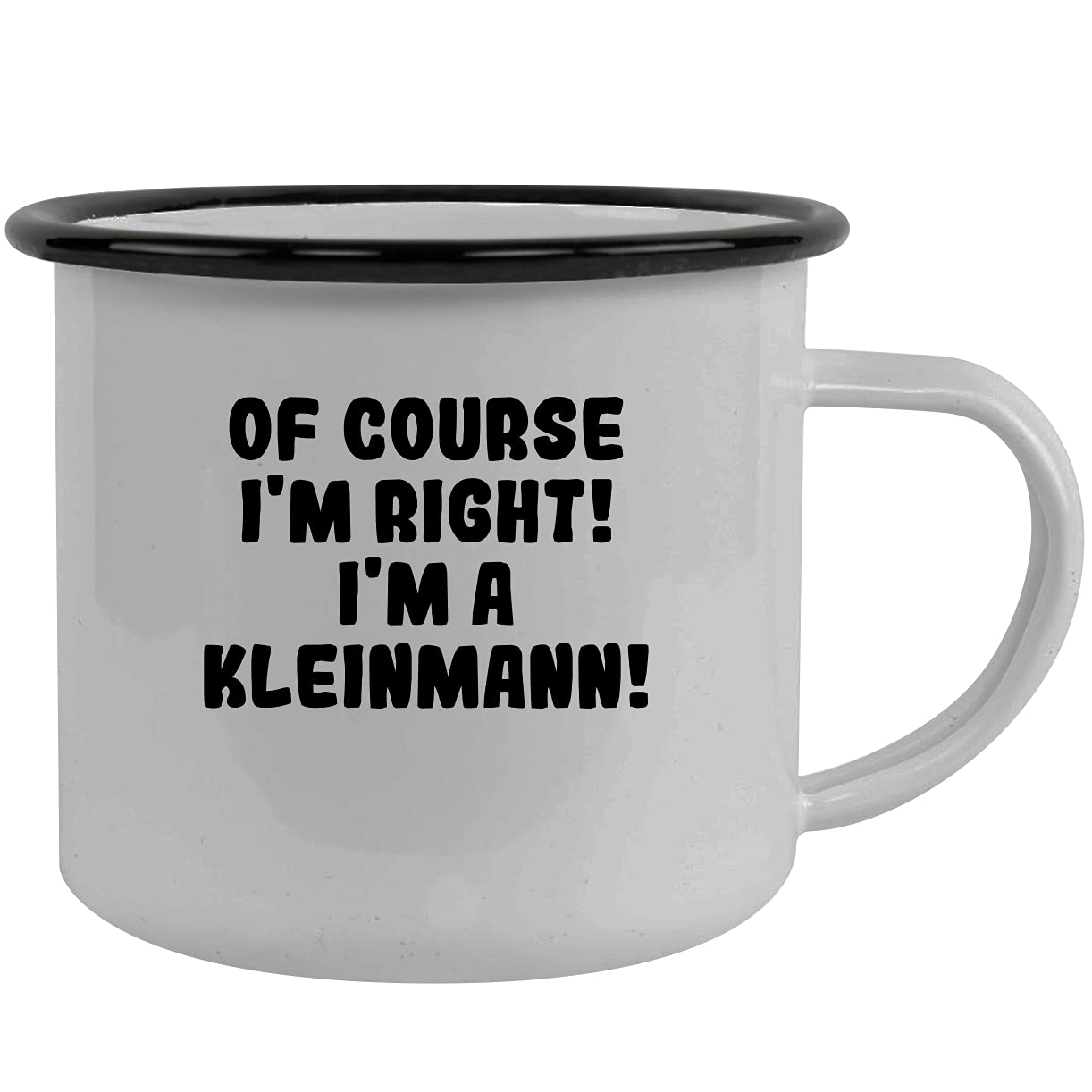 Of Course I'm Right! I'm A Kleinmann! - Stainless Steel 12Oz Camping Mug, Black