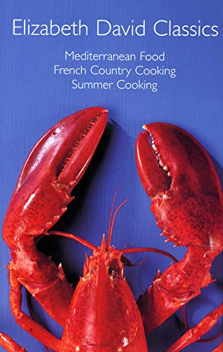 Elizabeth David Classics : Mediterranean Food'@@ 'French Country Cooking' and 'Summer Cooking