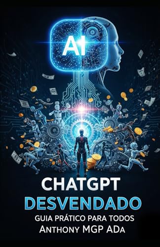 CHATGPT DESVENDADO: GUIA PRÁTICO PARA TODOS (Portuguese Edition)