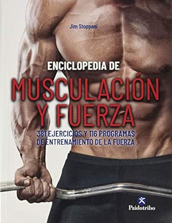 Enciclopedia de musculación y fuerza: 381 ejercicios y 116 programas de entrenamiento