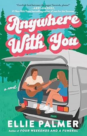 Anywhere With You by Ellie Palmer, a romance book cover depicting a man holding a guitar and a woman sitting in the trunk of a white van in front of a forest.
