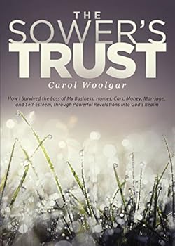 Paperback The Sower's Trust: How I Survived the Loss of My Business, Homes, Cars, Money, Marriage, and Self-Esteem Through Powerful Revelations into God's Realm Book
