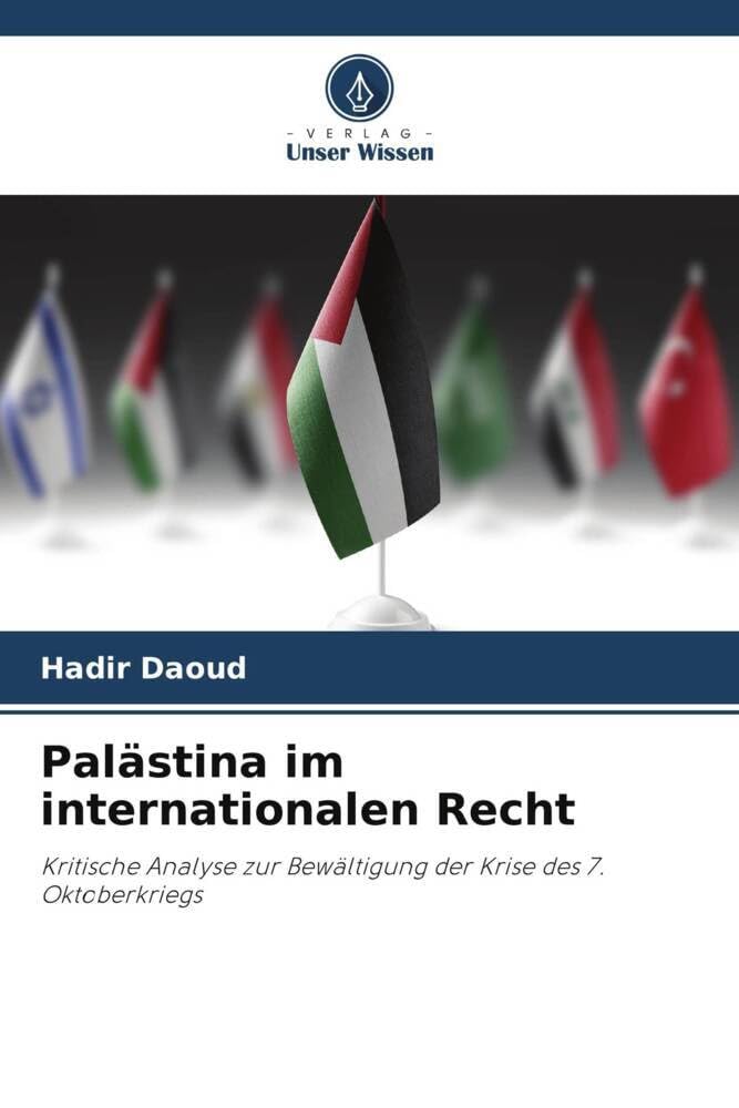 Palästina im internationalen Recht: Kritische Analyse zur Bewältigung der Krise des 7. Oktoberkriegs