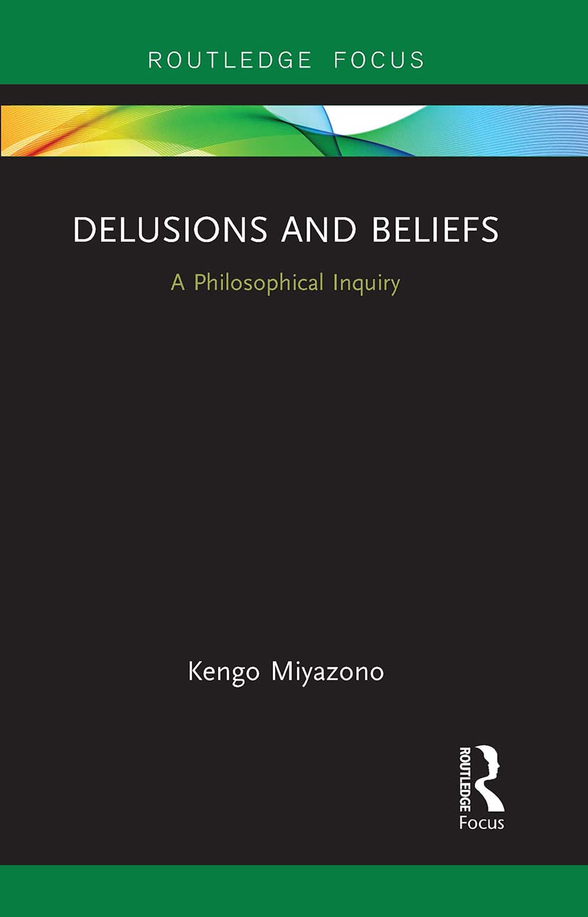 Delusions and Beliefs: A Philosophical Inquiry (Routledge Focus on Philosophy)