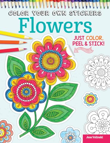 Color Your Own Stickers Flowers: Just Color, Peel & Stick (Design Originals) Beautiful Floral Designs for Coloring & Customizing to Decorate Journals, Gifts, Greeting Cards, Home Decor, and More