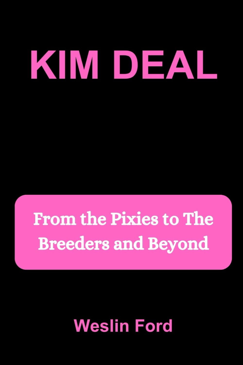 KIM DEAL: From the Pixies to The Breeders and Beyond
