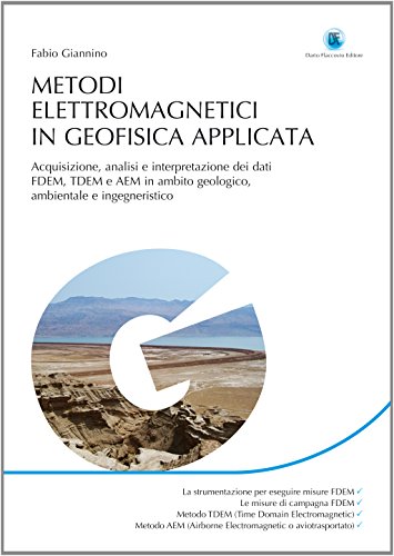 Metodi elettromagnetici in geofisica applicata. Acquisizione, analisi e interpretazione dei dati FDEM, TDEM e AEM in ambito geologico ambientale e ingegneristico