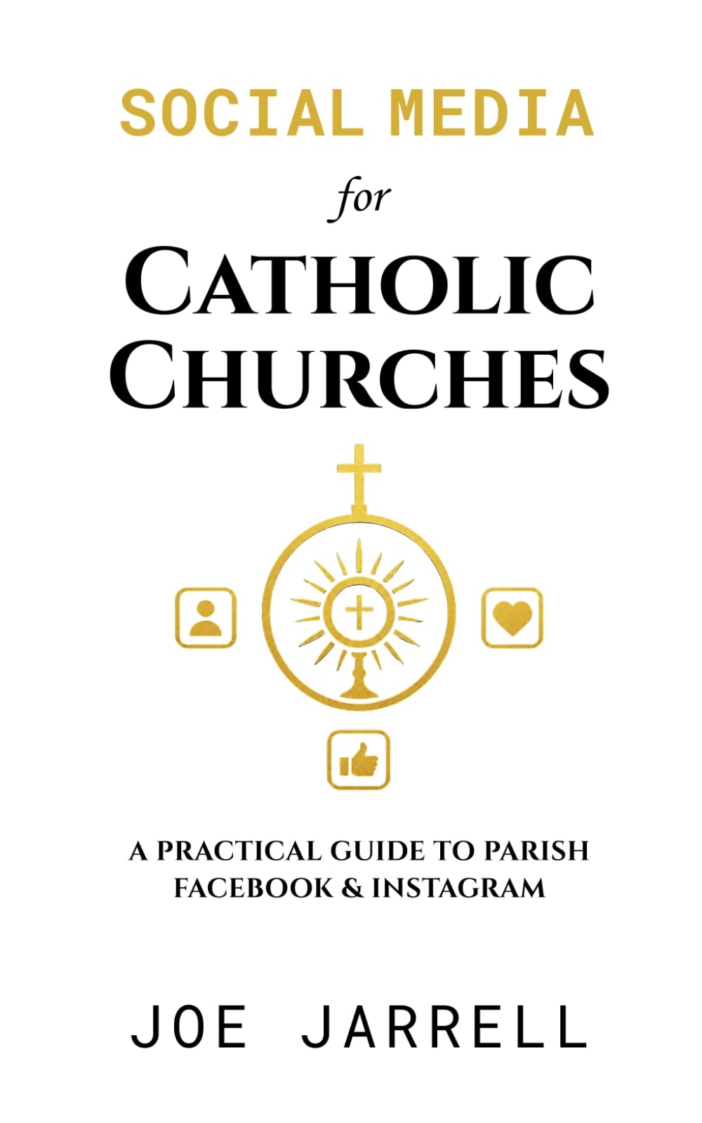 Social Media for Catholic Churches: A Practical Guide to Parish Facebook & Instagram