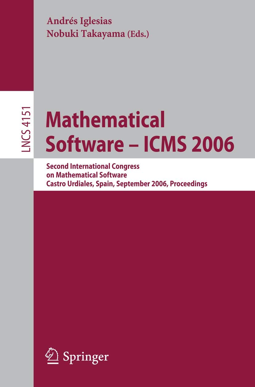 Mathematical Software - ICMS 2006: Second International Congress on Mathematical Software, Castro Urdiales, Spain, September 1-3, 2006, Proceedings: ... Computer Science and General Issues)