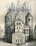 rotonde  La rotonde de Saint-Bénigne: 1000 ans d\'histoire