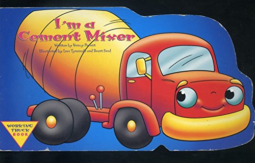 Title: I'M A CEMENT MIXER - WORKING TRUCK BOOK: Nancy Parent ...