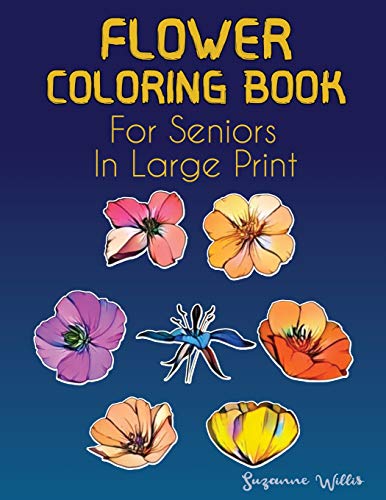 Flower Coloring Book for seniors in large print: Flower Coloring Book Seniors Adults Large Print with Fun, Easy, and Relaxing Coloring Pages (flowers coloring books for adults relaxation)