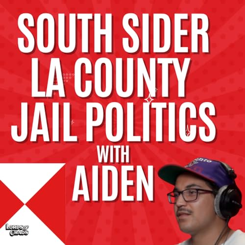 21: South Sider LA County Jail Politics with Aiden from Paramount