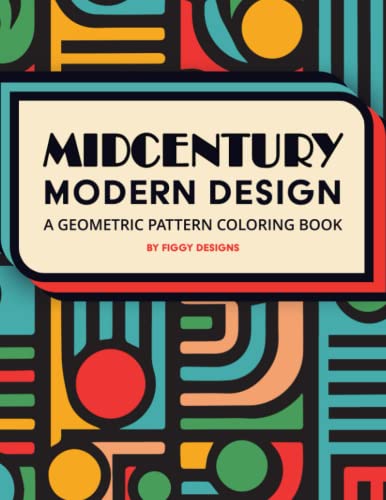 Midcentury Modern Design — A Geometric Pattern Coloring Book: 32 Shapes, Patterns and Motifs | For Adults and Children