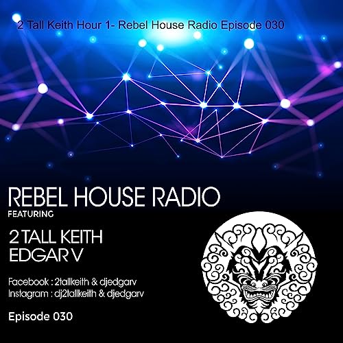 Rebel House Radio Episode 030 - 2 Tall Keith Hour 1