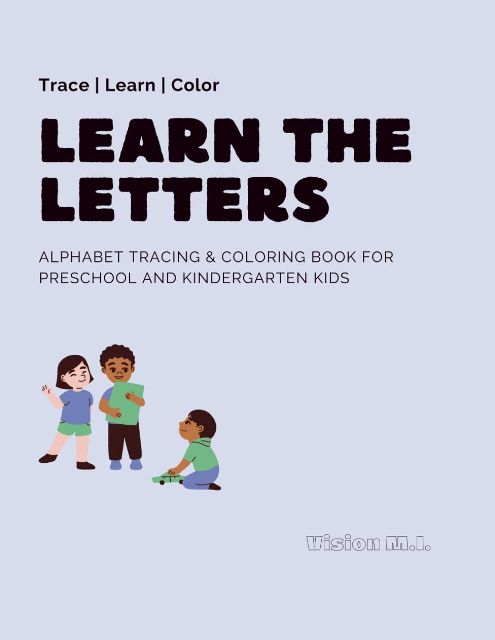Learn the Letters Alphabet Workbook: Letter Tracing, Alphabet Learning, Fine Motor Skills and Fun Coloring Activities for Ages 3+