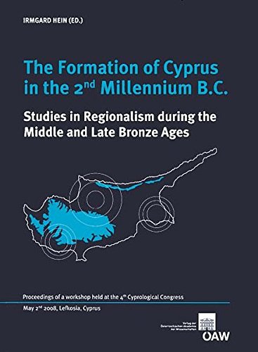 The Formation of Cyprus in the 2nd Millennium B.C.: Studies in Regionalism During the Middle and Late Bronze Ages, Proceedings of a Workshop Held at ... Cyprus (Denkschriften Der Gesamtakademie)