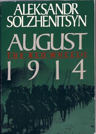 August 1914 The Red Wheel/Knot I: A Narrative in Discrete Periods...