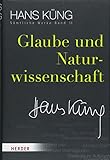 Glaube und Naturwissenschaft (Hans Küng Sämtliche Werke) - Hans Küng