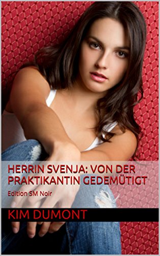 Herrin Svenja Von Der Praktikantin Gedemutigt Dominante Frauen 2 German Edition Kindle Edition By Dumont Kim Literature Fiction Kindle Ebooks Amazon Com