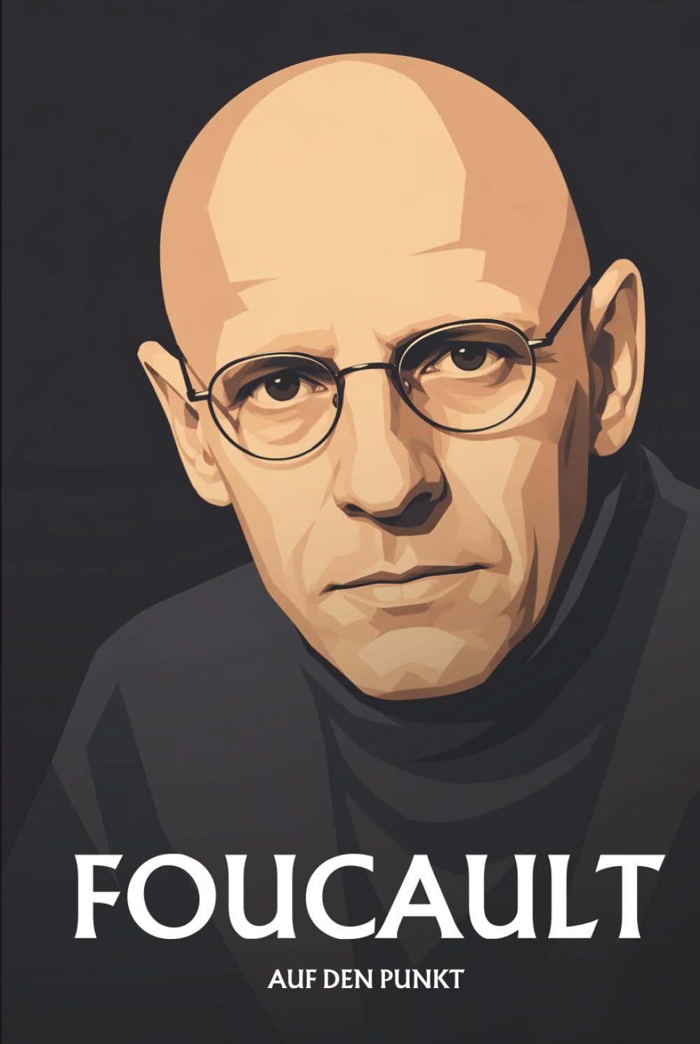 Michel Foucault auf den Punkt: Das Wesentliche seiner Philosophie