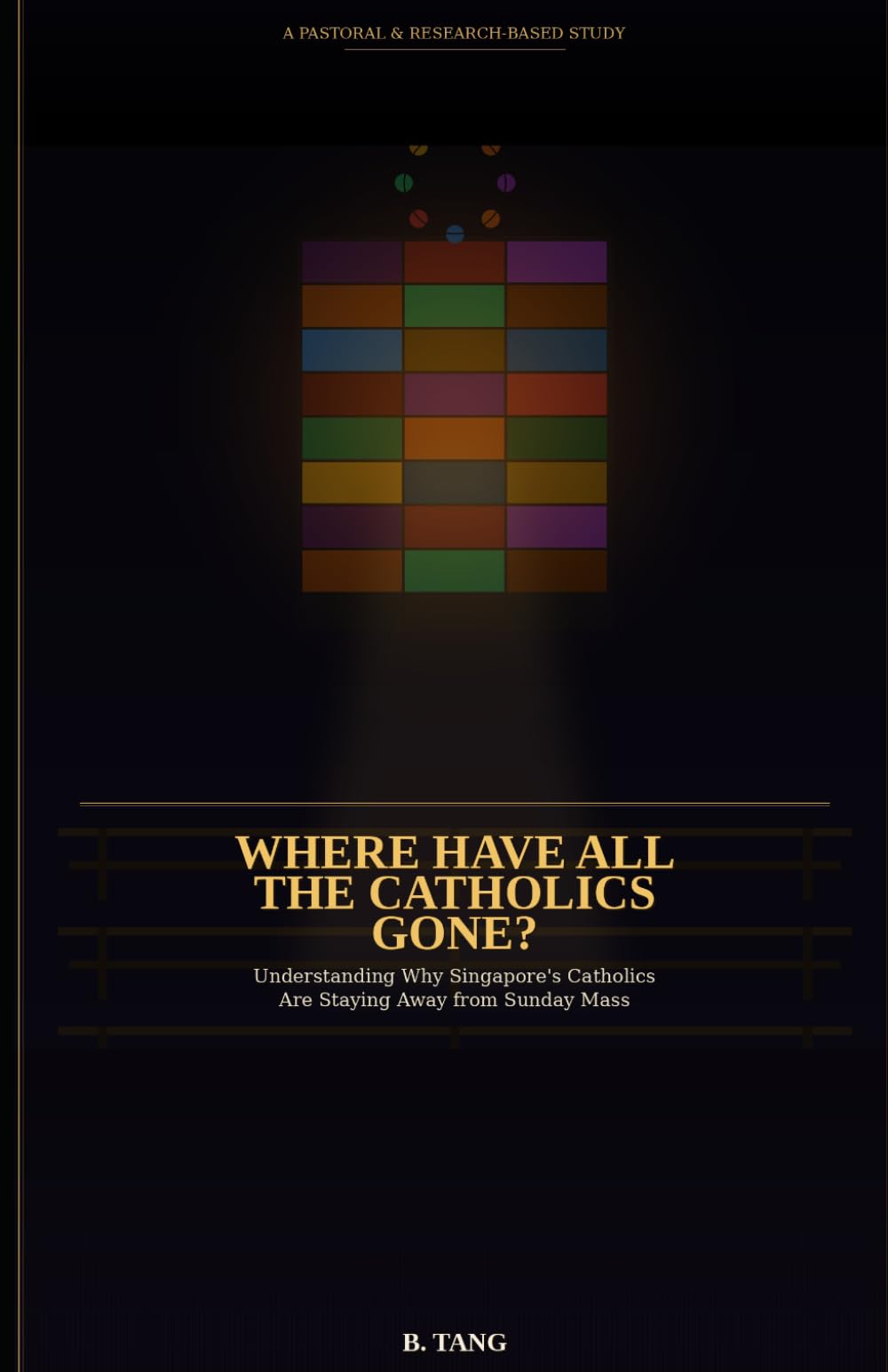 Where Have All the Catholics Gone? Understanding Why Singapore's Catholics Are Staying Away from Sunday Mass: A Compassionate Examination of Faith, Culture, and the Crisis of Attendance in One of Asia