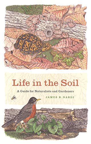 Life in the Soil: A Guide for Naturalists and Gardeners Life in the Soil: A Guide for Naturalists and Gardeners