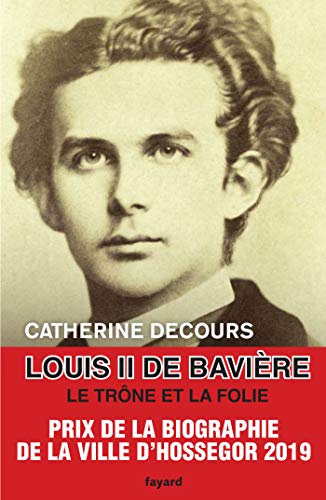 Louis II de Bavière: le trône et la folie