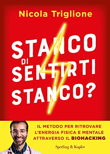 Stanco di sentirti stanco?: Il metodo per ritrovare l'energia fisica e mentale attraverso il biohacking