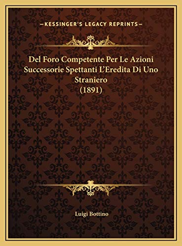 Del Foro Competente Per Le Azioni Successorie Spettanti L'Eredita Di Uno Straniero (1891) (Italian Edition)