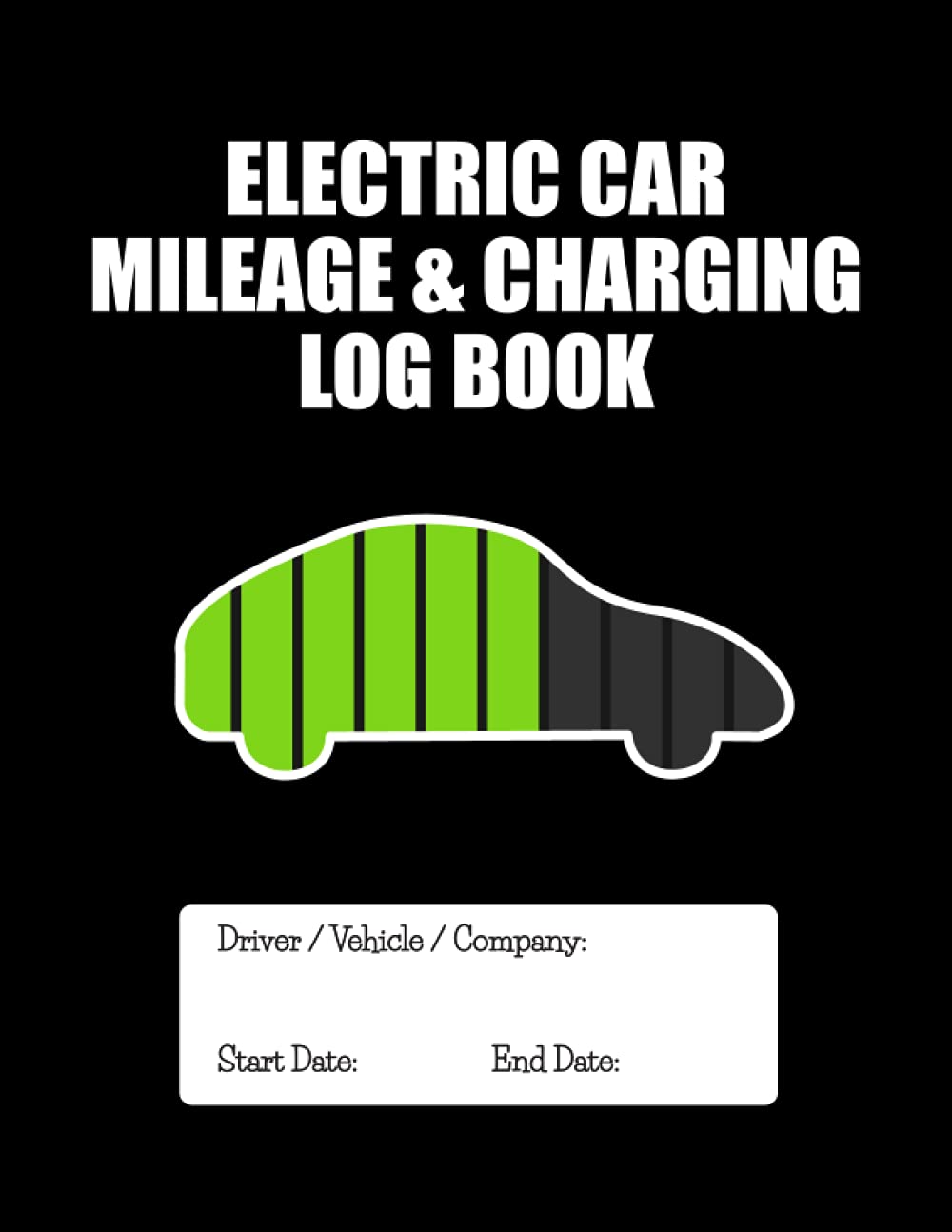Electric Car Mileage & Charging Log Book: Logbook For Recording Mileage and Charging of Electric Vehicles. Size: 8.5 x 11 inches, 120 Pages. Ideal for ... Professional Drivers, Car Enthusiasts)