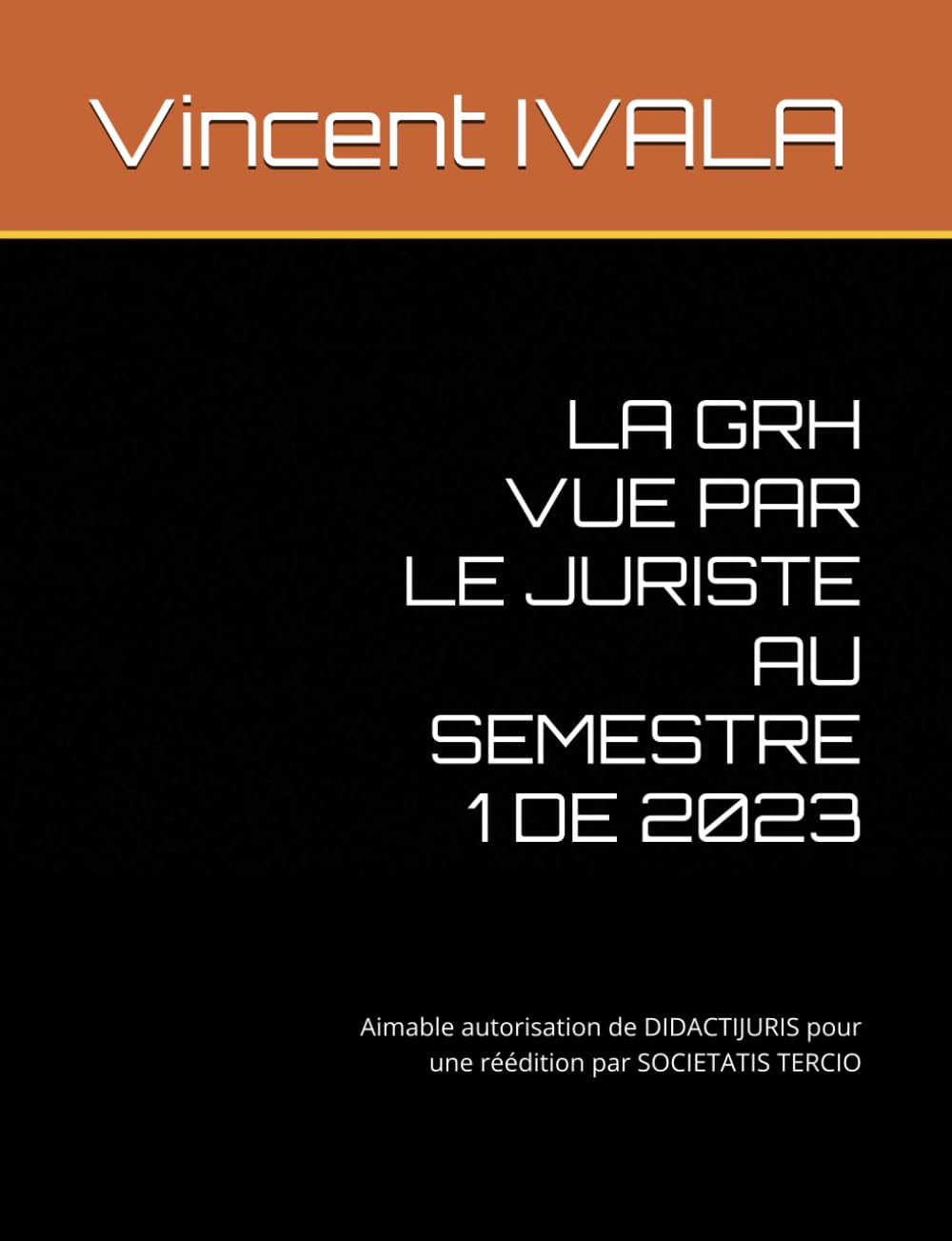 LA GRH VUE PAR LE JURISTE AU SEMESTRE 1 DE 2023: Aimable autorisation de DIDACTIJURIS pour une réédition par SOCIETATIS TERCIO