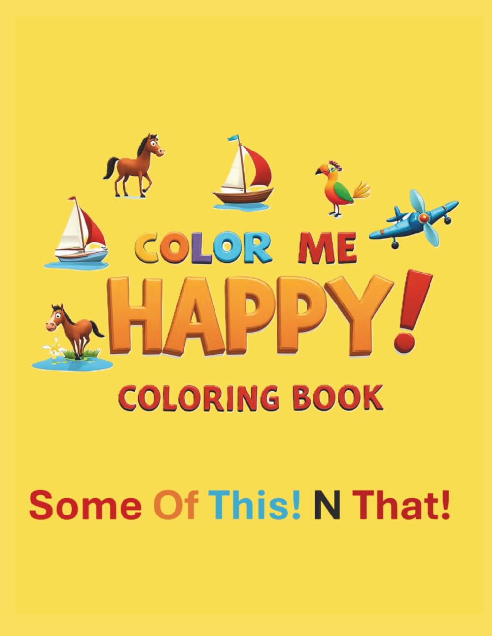 Color Me Happy! Coloring Book: Some Of This! N That! Fun Coloring