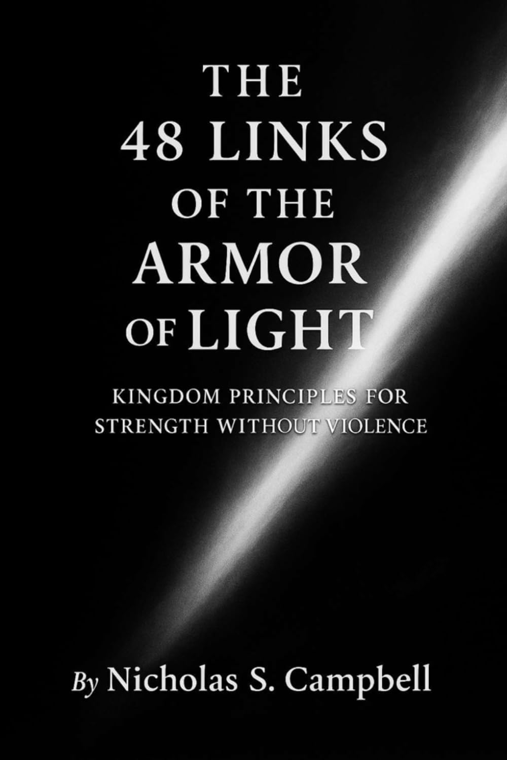 The 48 Links of the Armor of Light: Kingdom Principles for Strength Without Violence