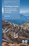 Winding Around: The Winding Number in Topology, Geometry, and Analysis (Student Mathematical Library)