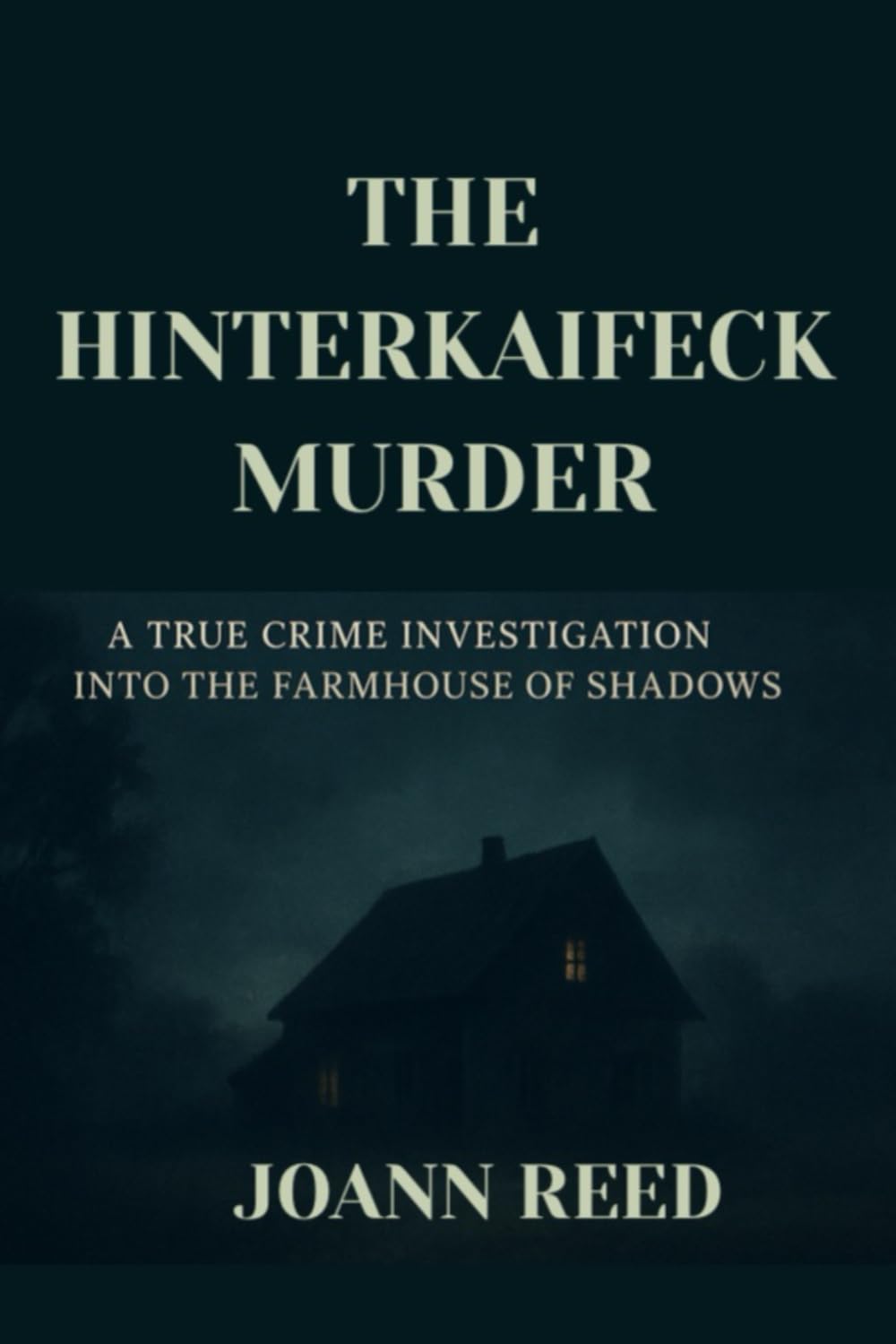 THE HINTERKAIFECK MURDER: A True Crime Investigation into the Farmhouse of Shadows
