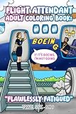 Flight Attendant Adult Coloring Book: Flawlessy Fatigued - Travel Size 6x9 - Great Gift for Flight Attendants